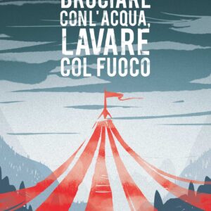 Bruciare con l’Acqua, Lavare col Fuoco