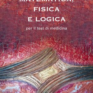 Matematica Fisica e Logica per test Medicina